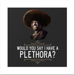 "Would you say I have a plethora?" - El Guapo Posters and Art